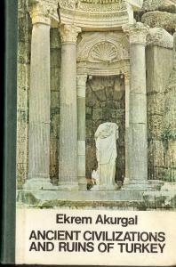 Ancient Civilizations and Ruins of Turkey From prehistoric times until the end of the roman empire